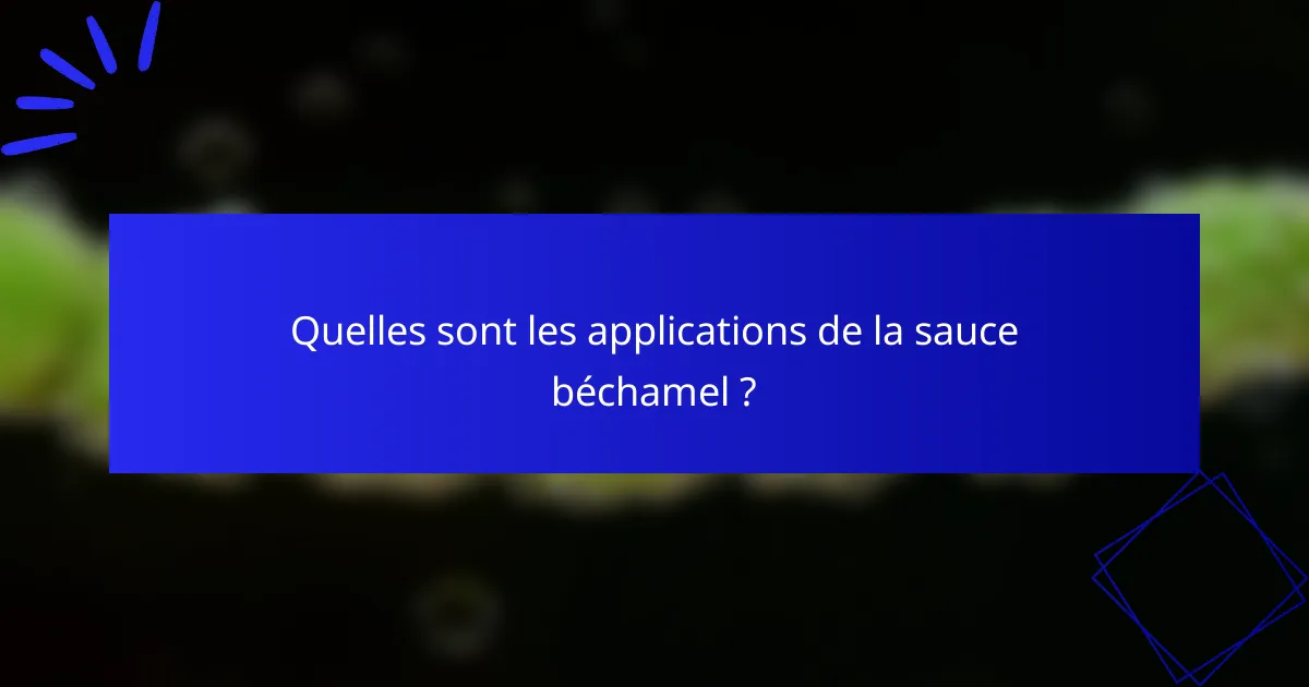 Quelles sont les applications de la sauce béchamel ?