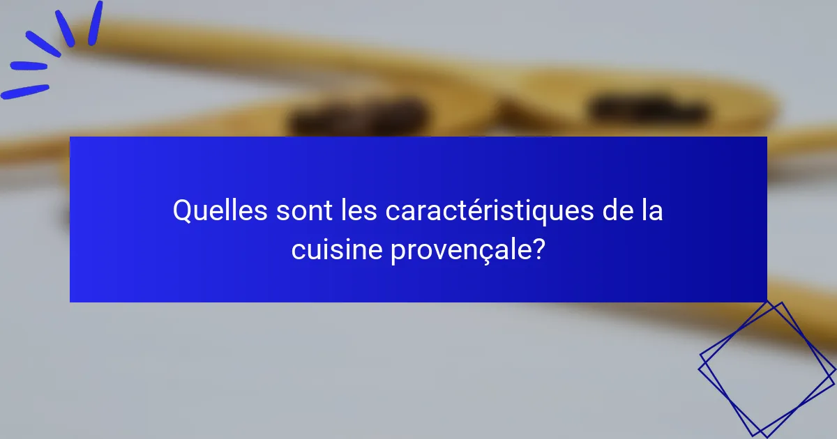Quelles sont les caractéristiques de la cuisine provençale?
