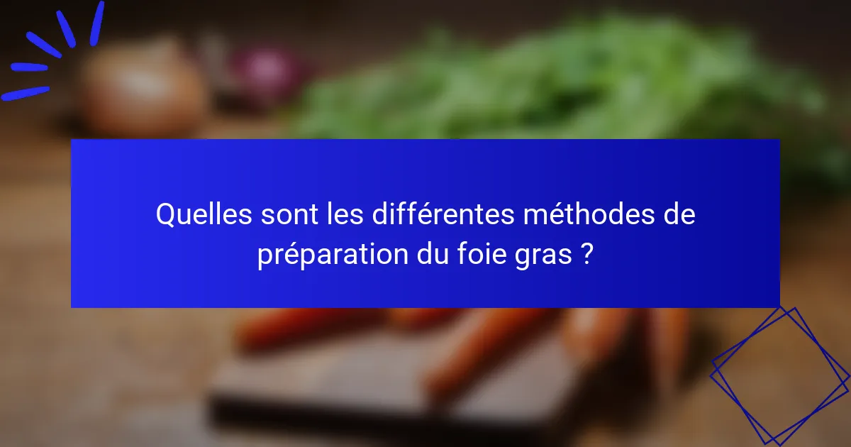 Quelles sont les différentes méthodes de préparation du foie gras ?