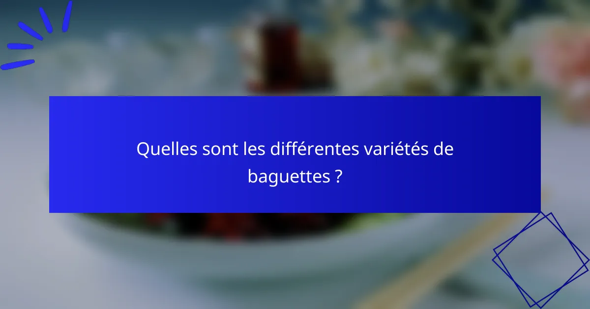 Quelles sont les différentes variétés de baguettes ?