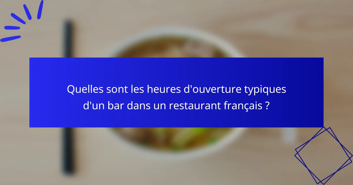 Quelles sont les heures d'ouverture typiques d'un bar dans un restaurant français ?