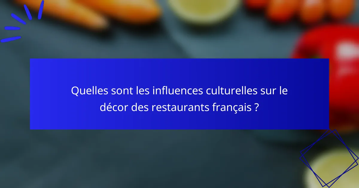 Quelles sont les influences culturelles sur le décor des restaurants français ?
