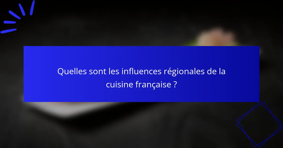 Quelles sont les influences régionales de la cuisine française ?