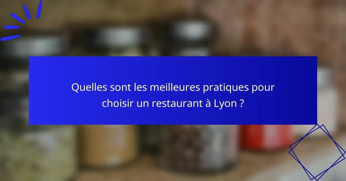 Quelles sont les meilleures pratiques pour choisir un restaurant à Lyon ?