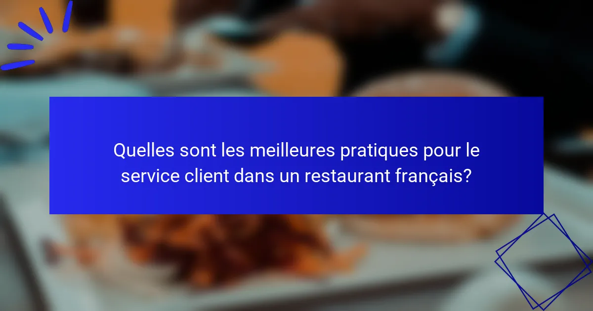 Quelles sont les meilleures pratiques pour le service client dans un restaurant français?