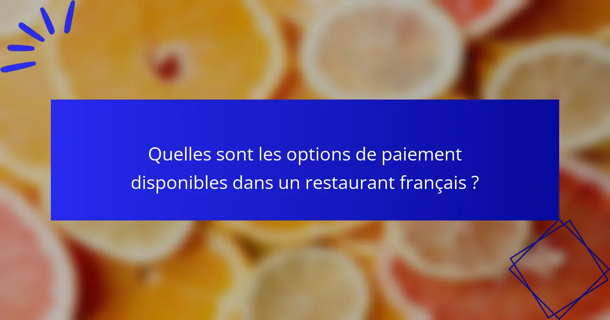 Quelles sont les options de paiement disponibles dans un restaurant français ?