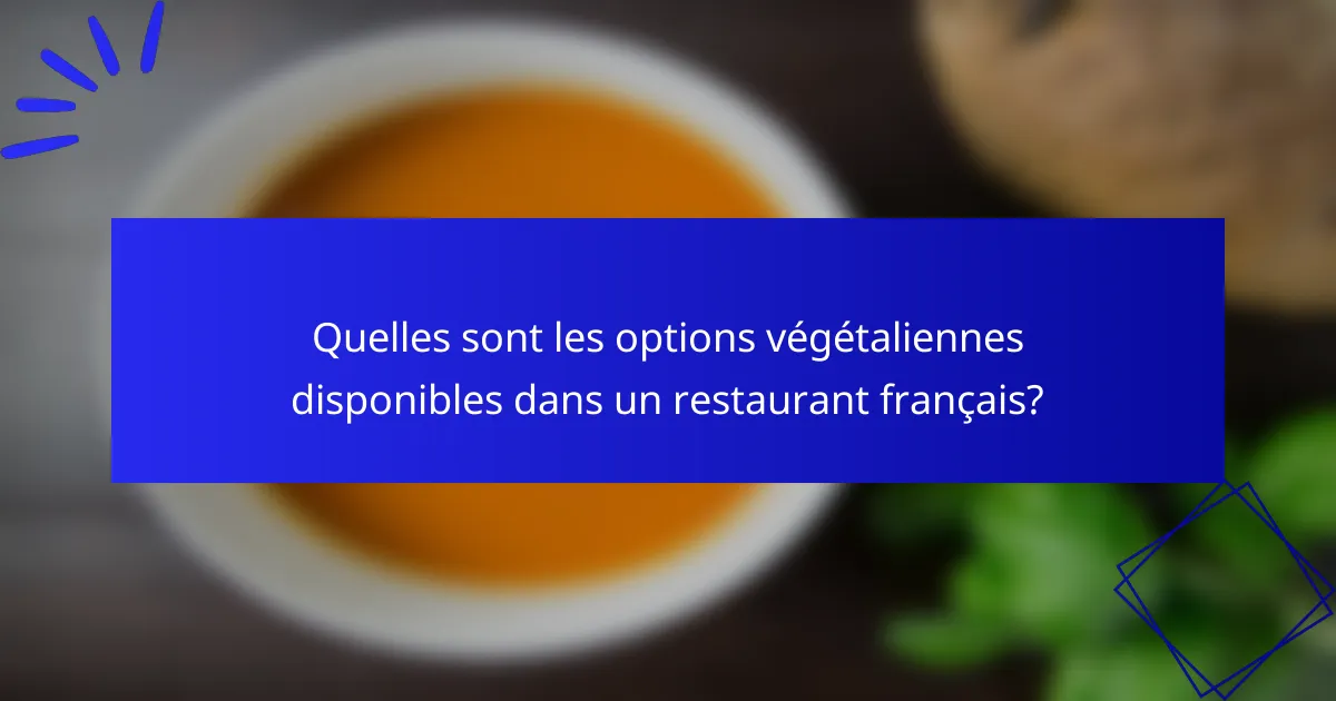 Quelles sont les options végétaliennes disponibles dans un restaurant français?