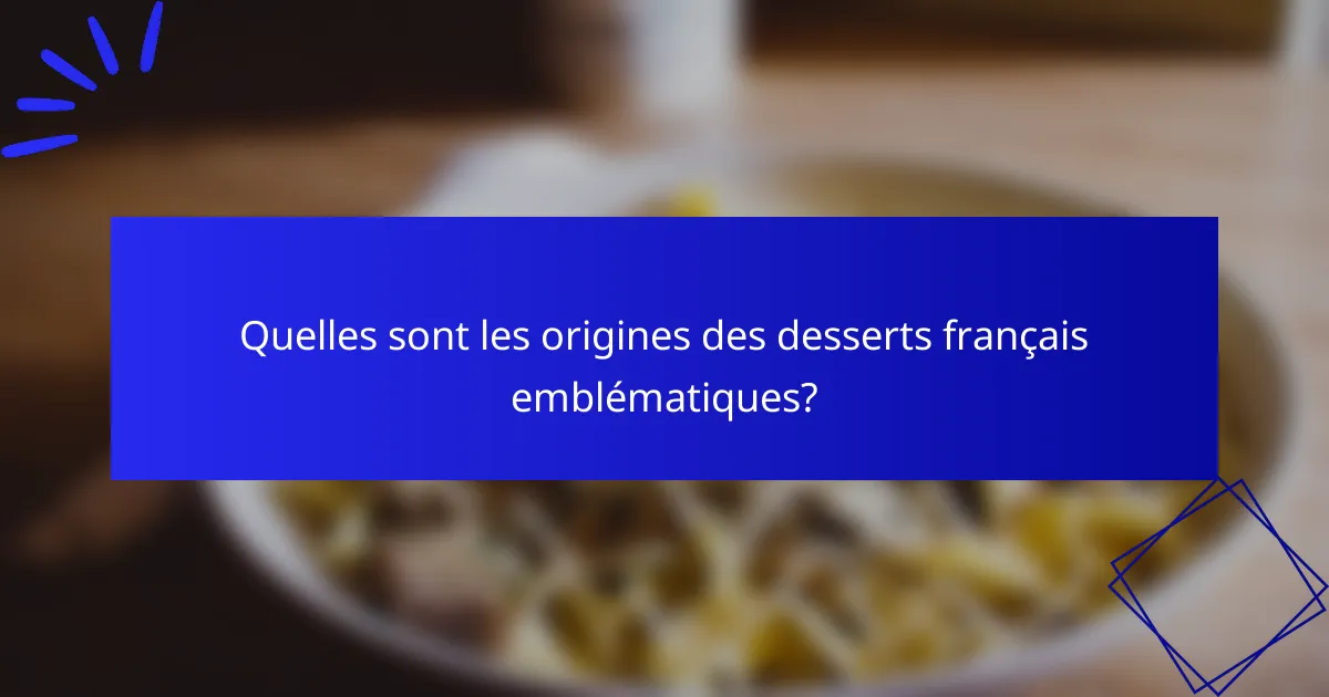 Quelles sont les origines des desserts français emblématiques?