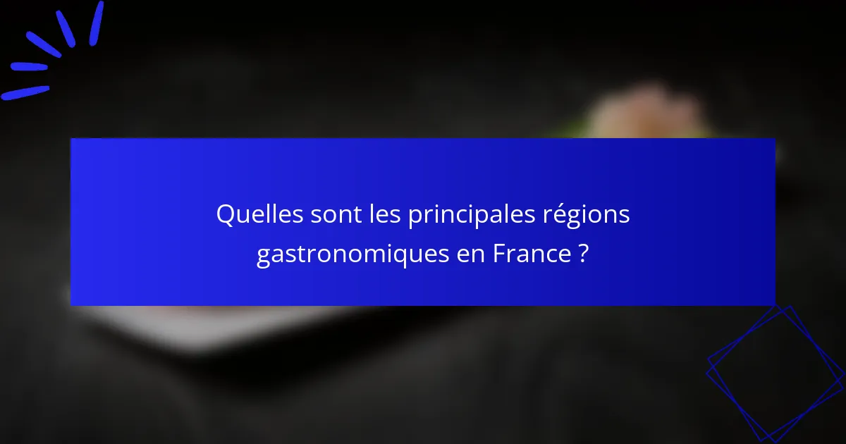 Quelles sont les principales régions gastronomiques en France ?