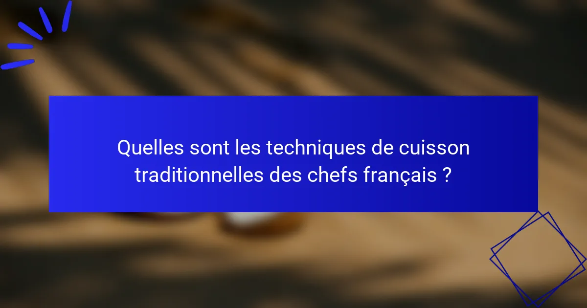Quelles sont les techniques de cuisson traditionnelles des chefs français ?