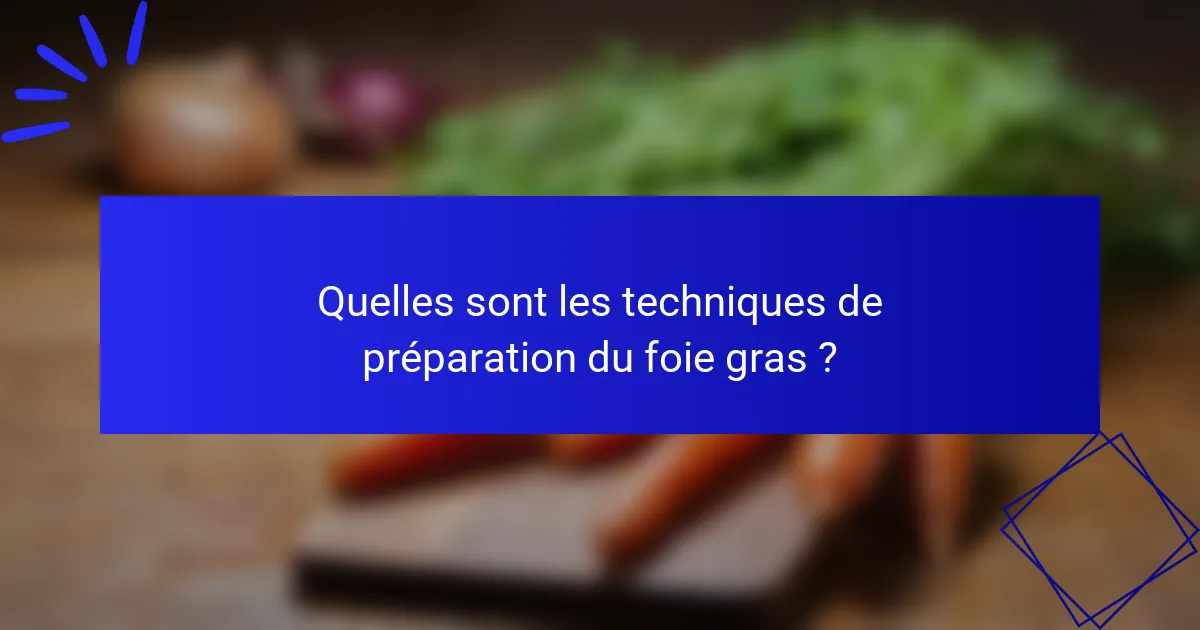 Quelles sont les techniques de préparation du foie gras ?