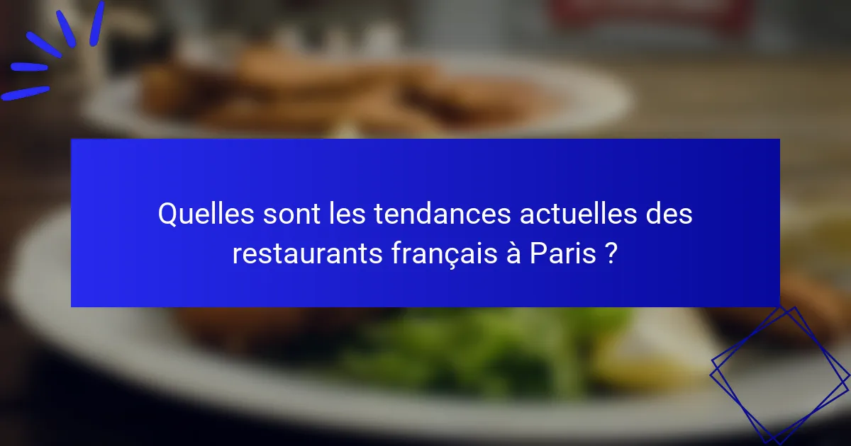 Quelles sont les tendances actuelles des restaurants français à Paris ?