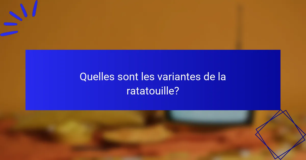 Quelles sont les variantes de la ratatouille?
