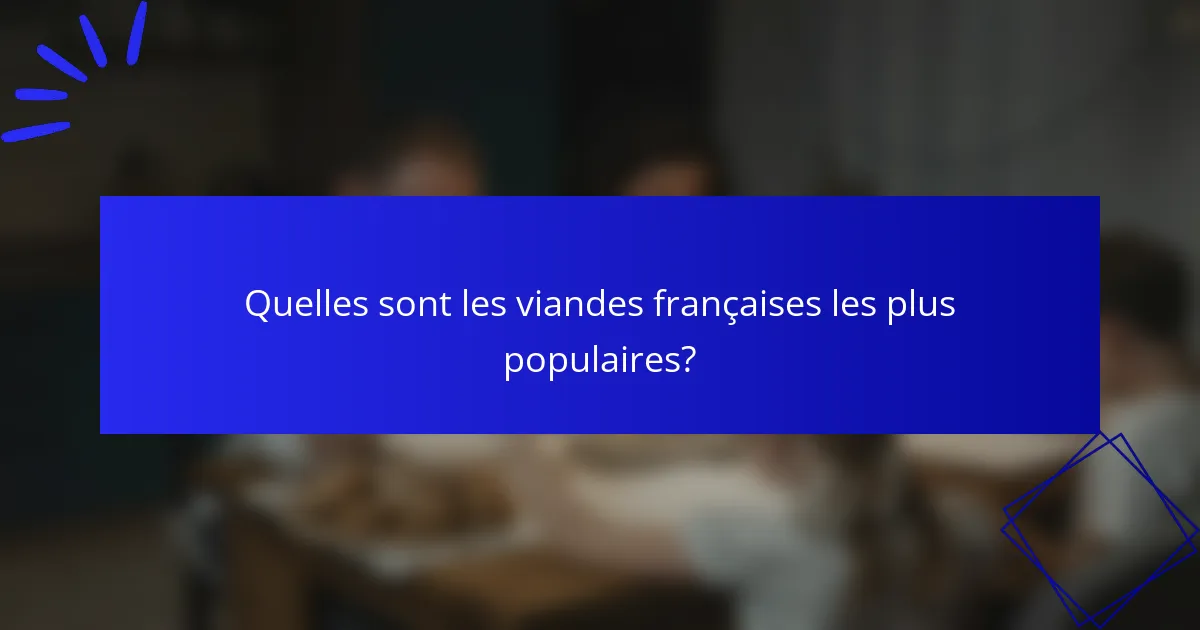 Quelles sont les viandes françaises les plus populaires?