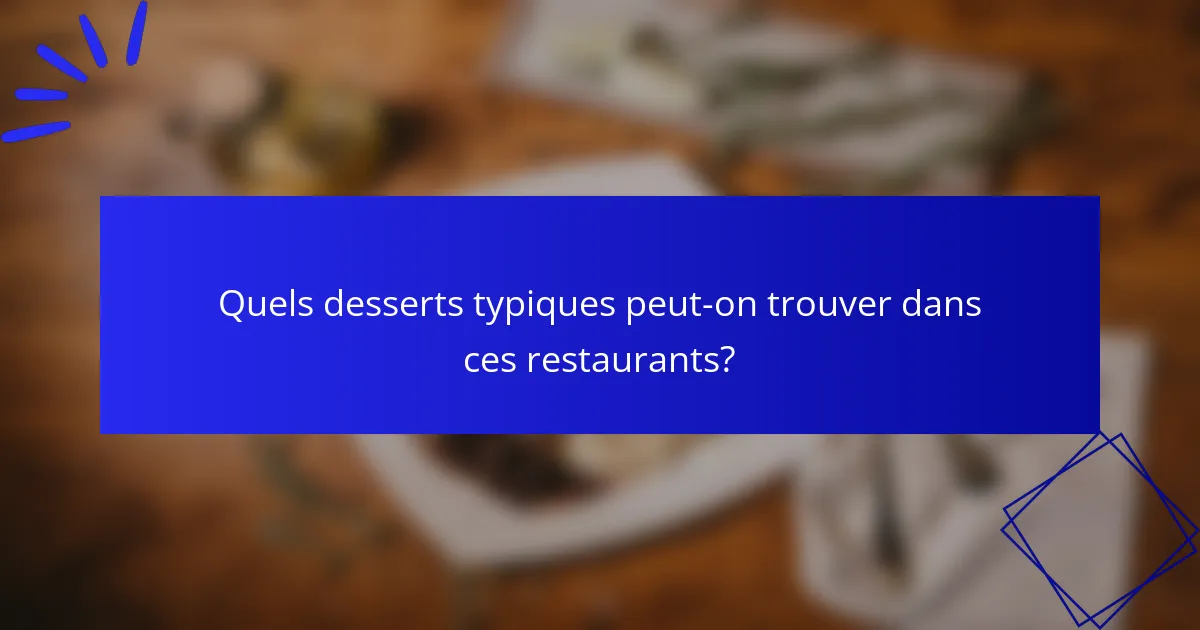 Quels desserts typiques peut-on trouver dans ces restaurants?