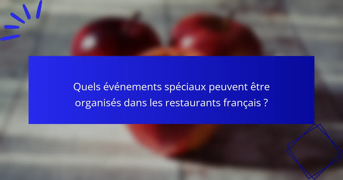 Quels événements spéciaux peuvent être organisés dans les restaurants français ?