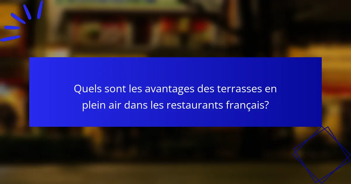 Quels sont les avantages des terrasses en plein air dans les restaurants français?