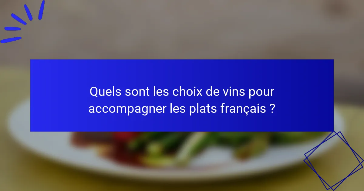 Quels sont les choix de vins pour accompagner les plats français ?