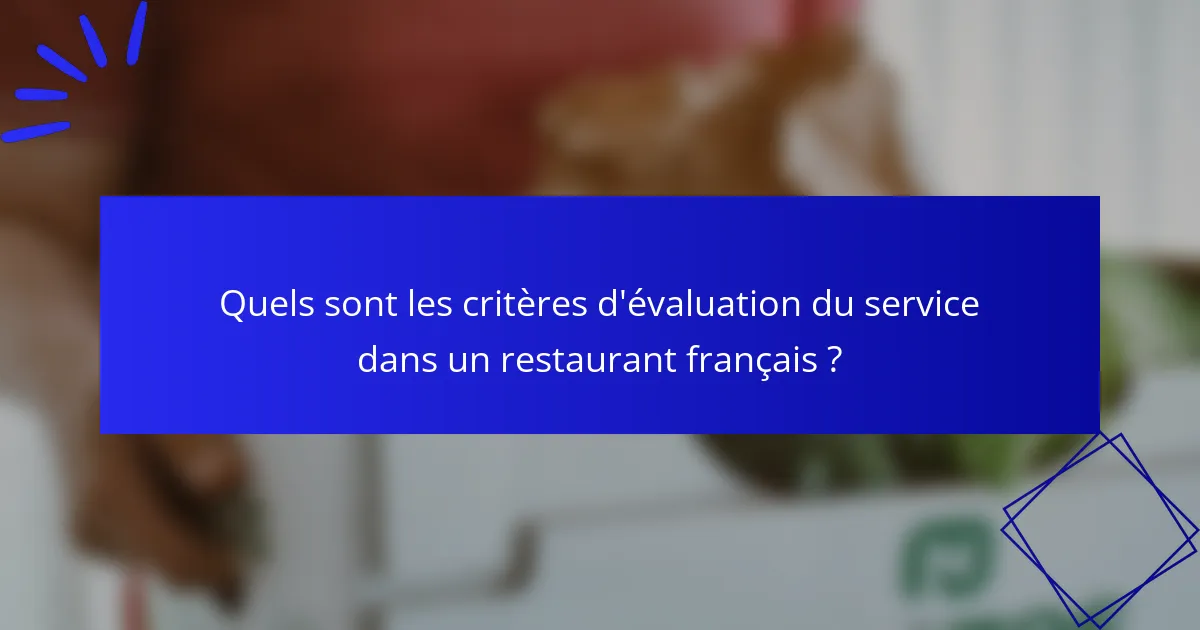 Quels sont les critères d'évaluation du service dans un restaurant français ?