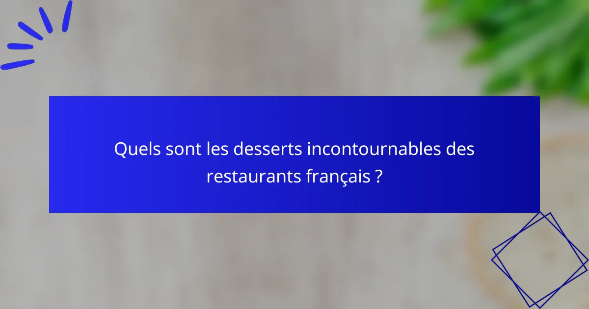 Quels sont les desserts incontournables des restaurants français ?
