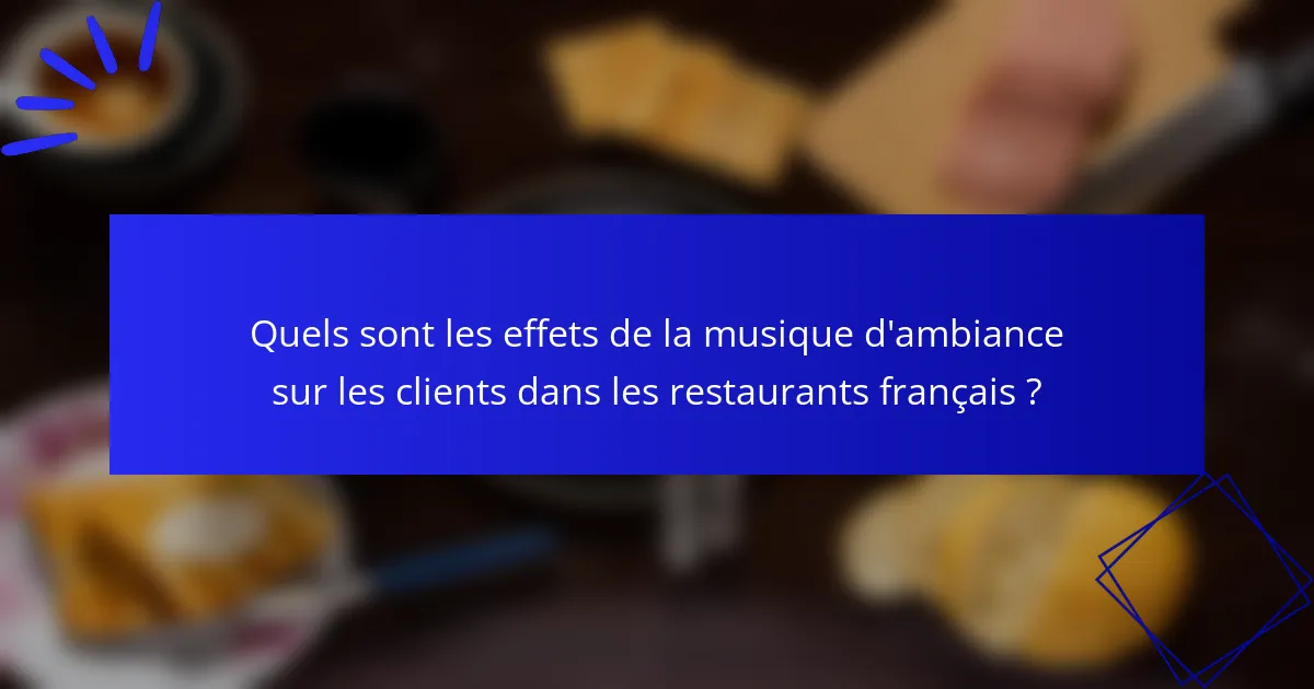 Quels sont les effets de la musique d'ambiance sur les clients dans les restaurants français ?