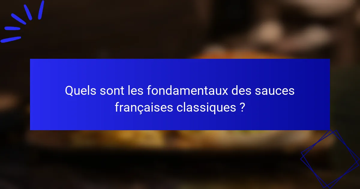 Quels sont les fondamentaux des sauces françaises classiques ?