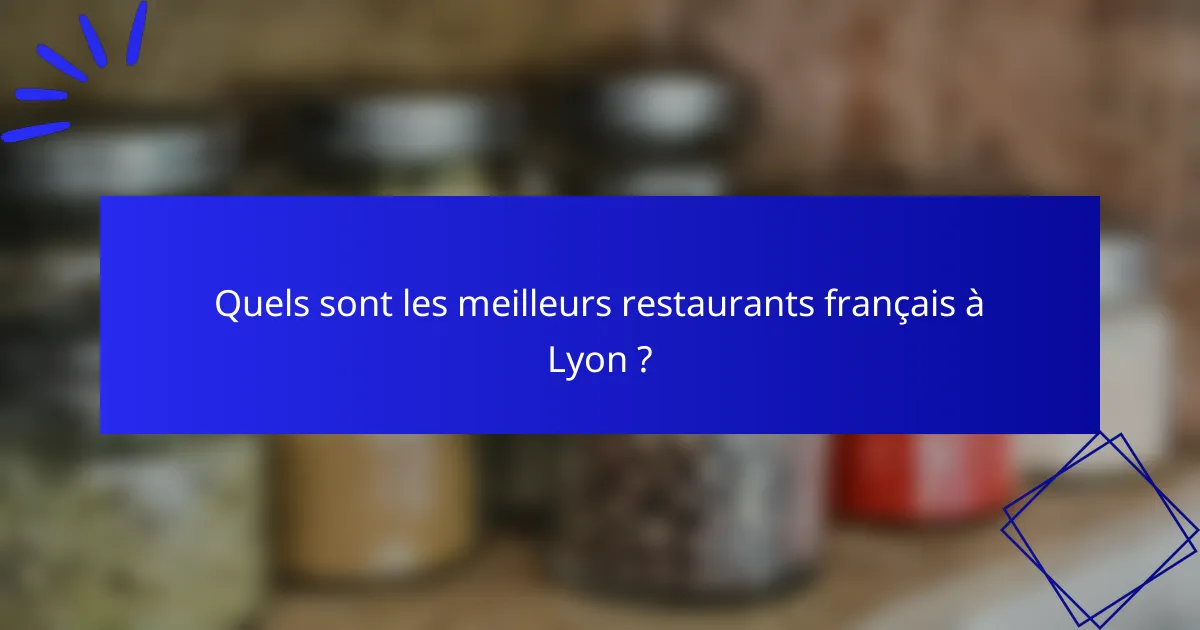 Quels sont les meilleurs restaurants français à Lyon ?