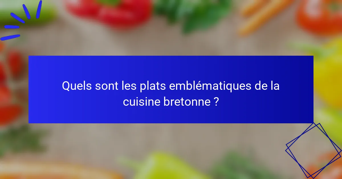 Quels sont les plats emblématiques de la cuisine bretonne ?