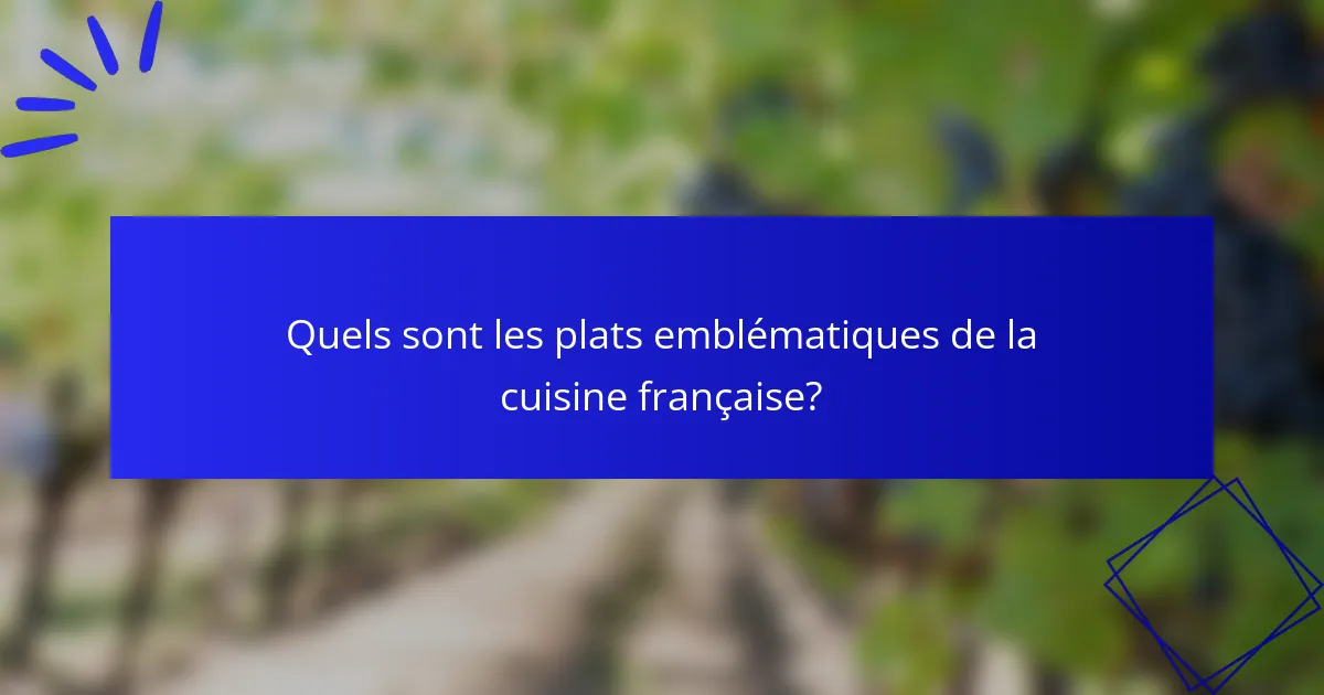 Quels sont les plats emblématiques de la cuisine française?
