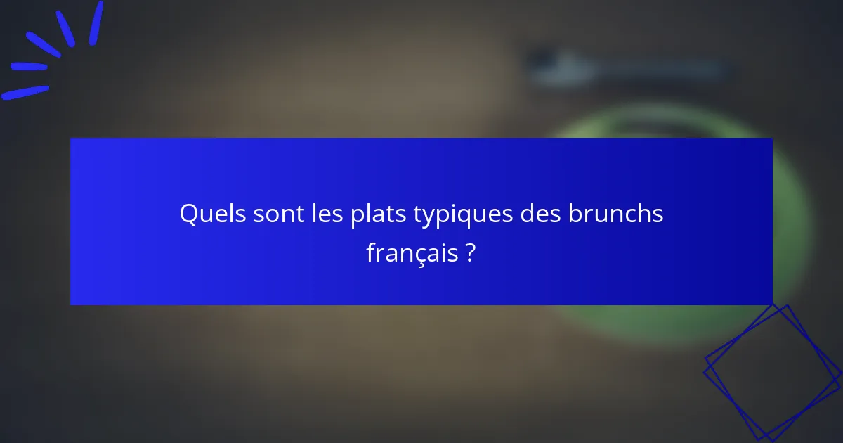 Quels sont les plats typiques des brunchs français ?