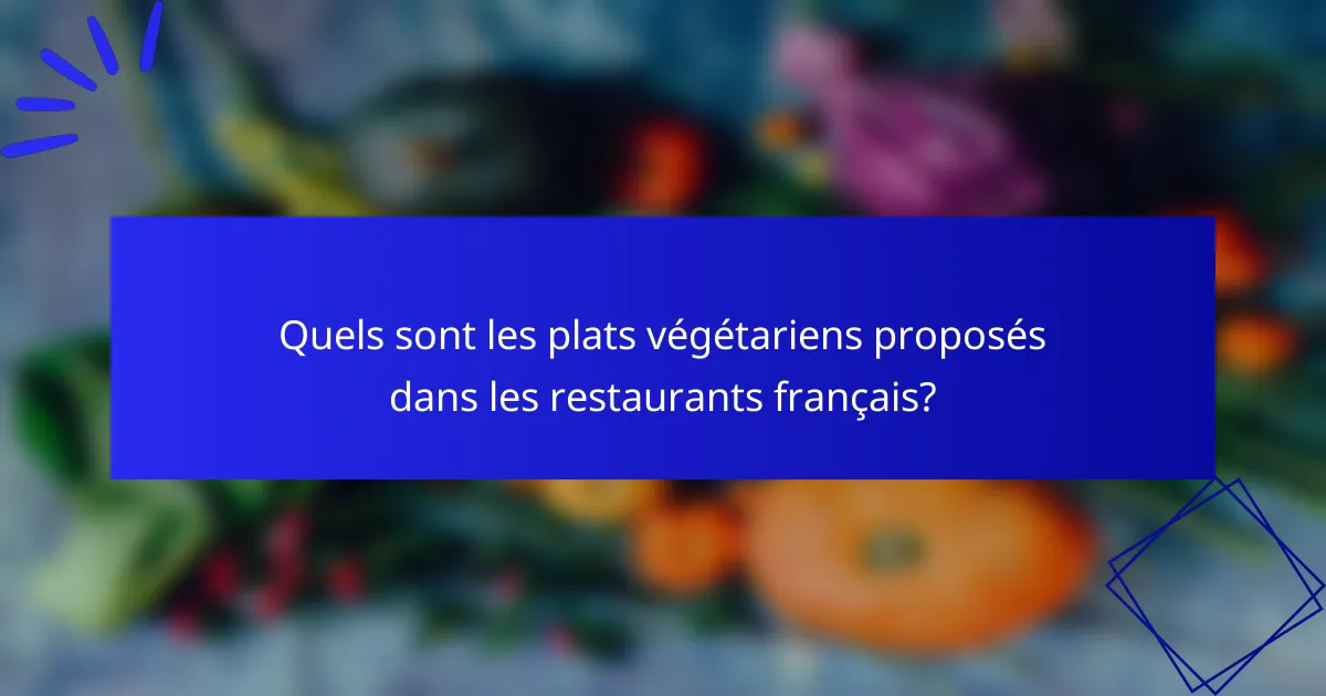 Quels sont les plats végétariens proposés dans les restaurants français?