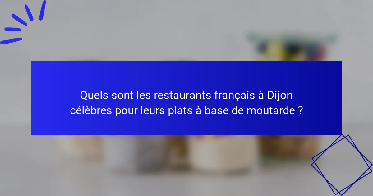 Quels sont les restaurants français à Dijon célèbres pour leurs plats à base de moutarde ?