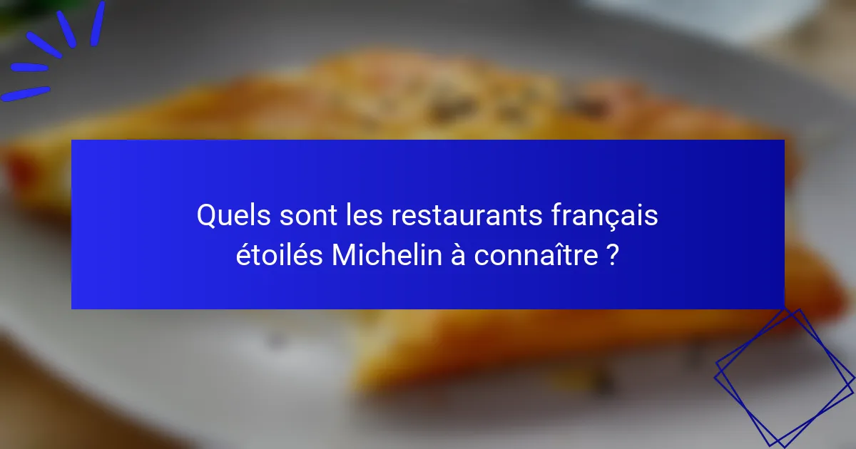 Quels sont les restaurants français étoilés Michelin à connaître ?