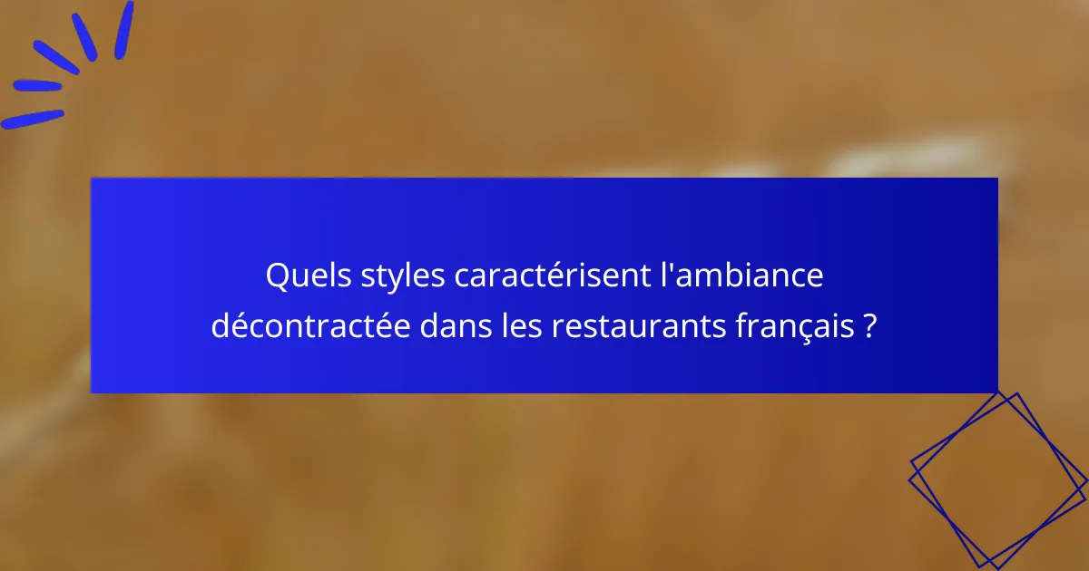 Quels styles caractérisent l'ambiance décontractée dans les restaurants français ?