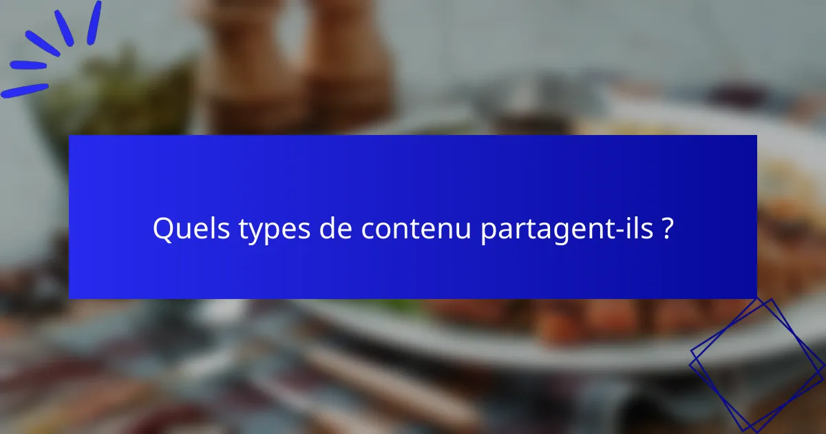 Quels types de contenu partagent-ils ?