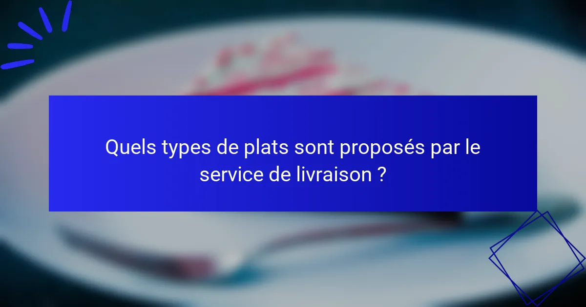 Quels types de plats sont proposés par le service de livraison ?