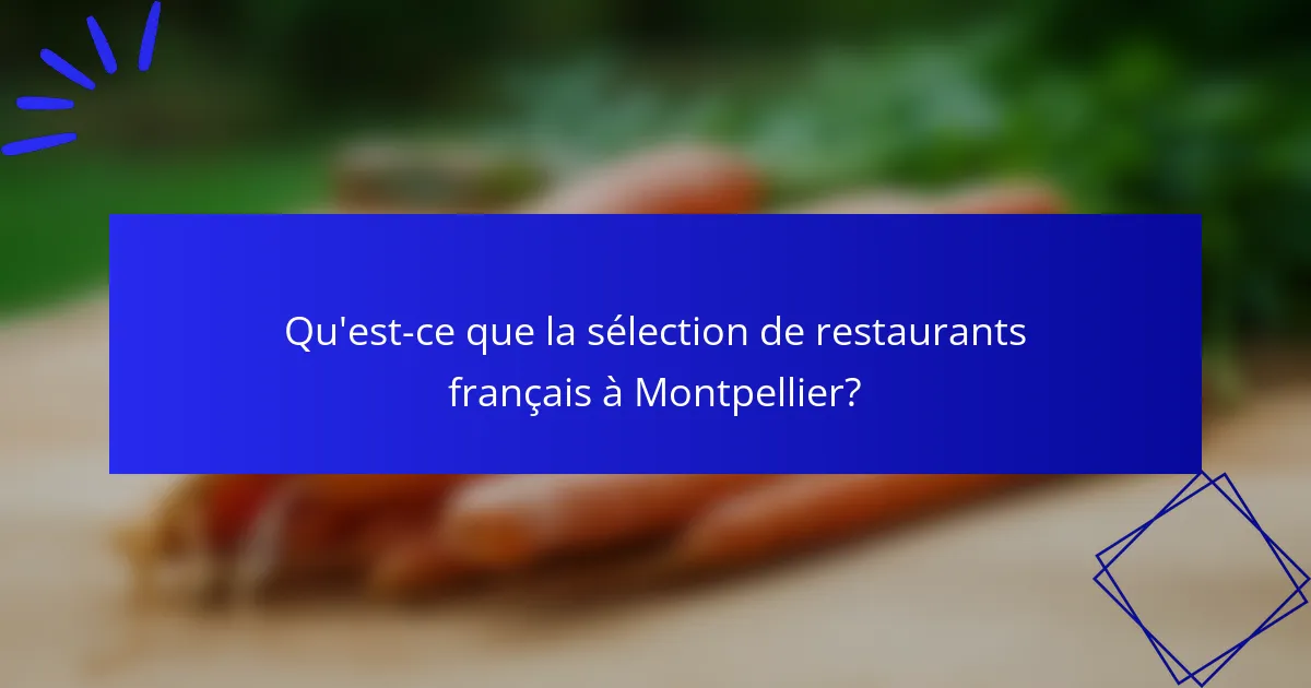 Qu'est-ce que la sélection de restaurants français à Montpellier?