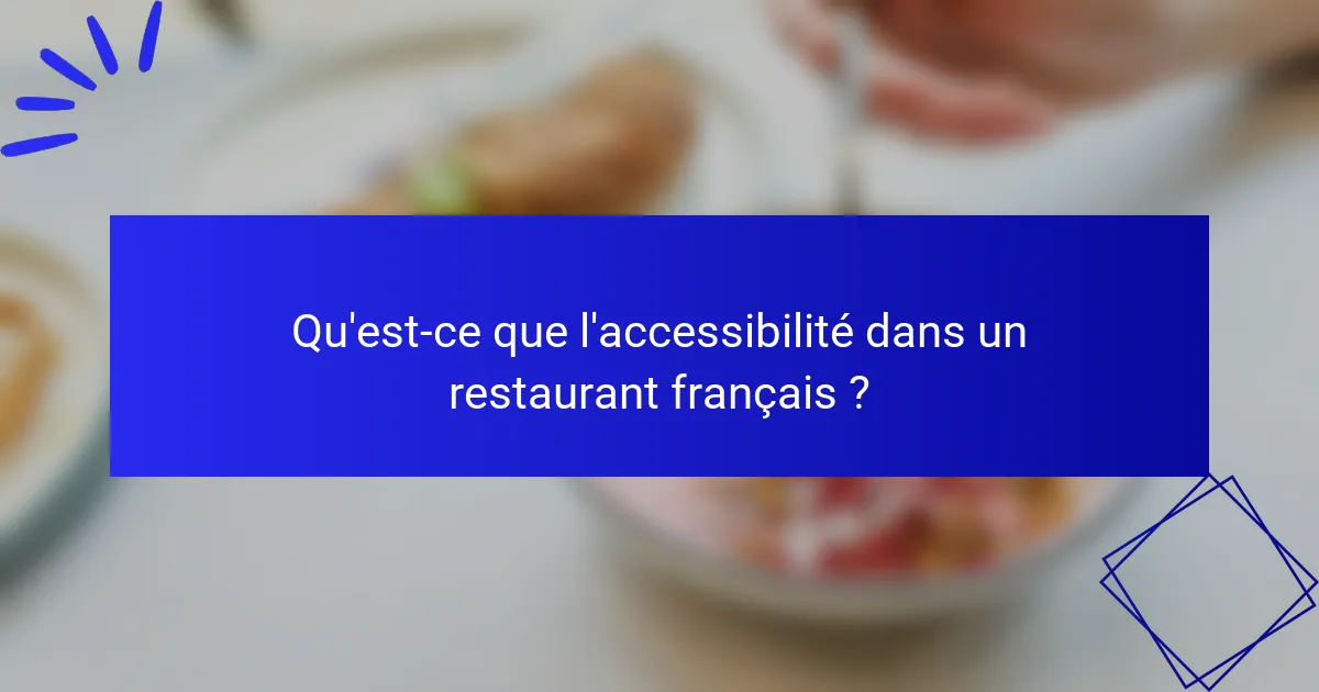Qu'est-ce que l'accessibilité dans un restaurant français ?