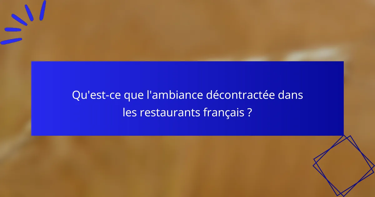 Qu'est-ce que l'ambiance décontractée dans les restaurants français ?