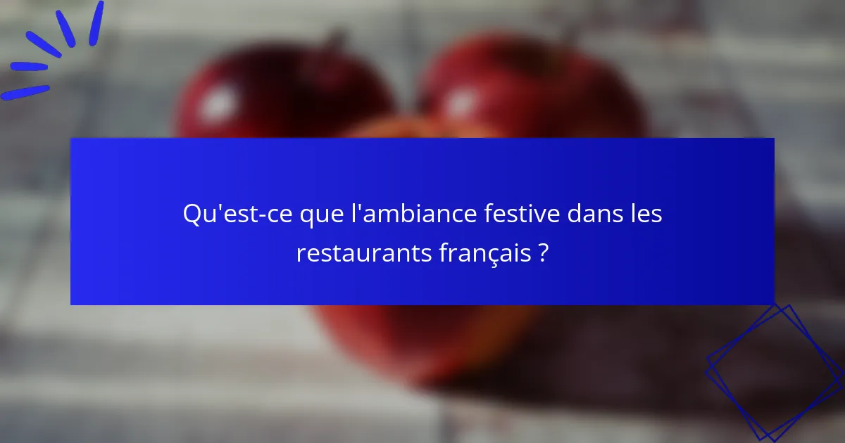 Qu'est-ce que l'ambiance festive dans les restaurants français ?