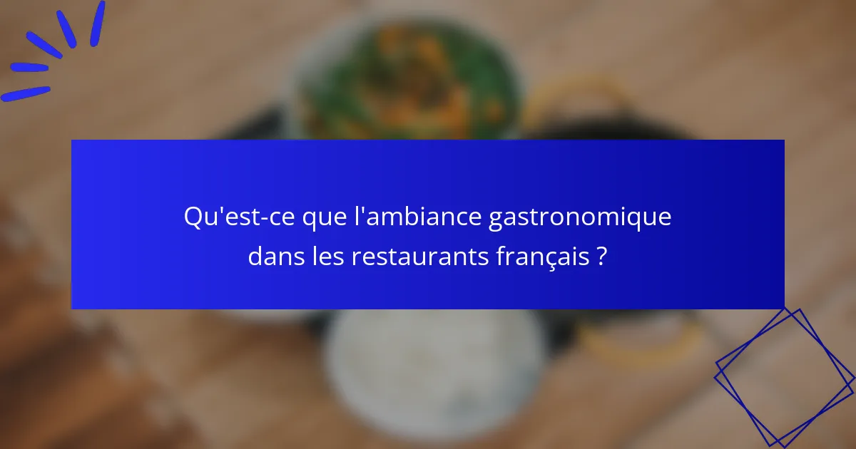 Qu'est-ce que l'ambiance gastronomique dans les restaurants français ?