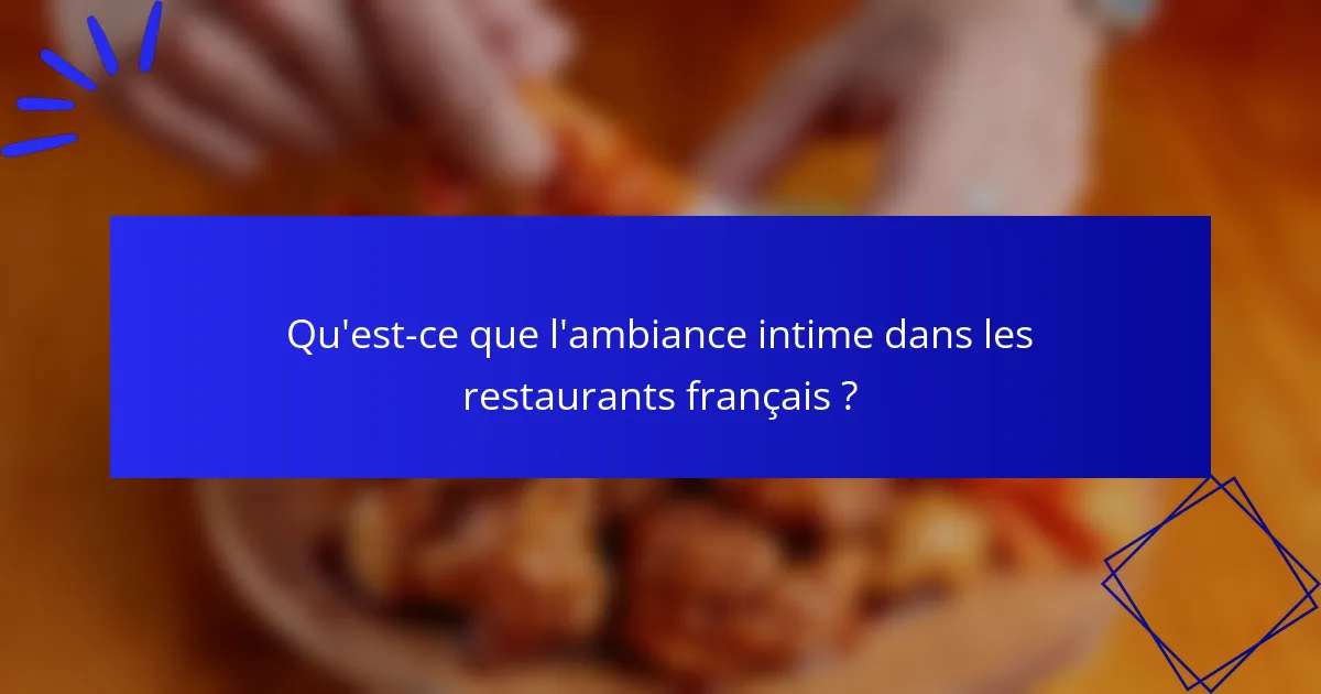 Qu'est-ce que l'ambiance intime dans les restaurants français ?