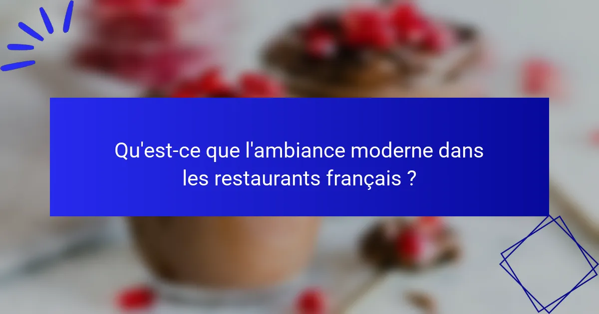 Qu'est-ce que l'ambiance moderne dans les restaurants français ?