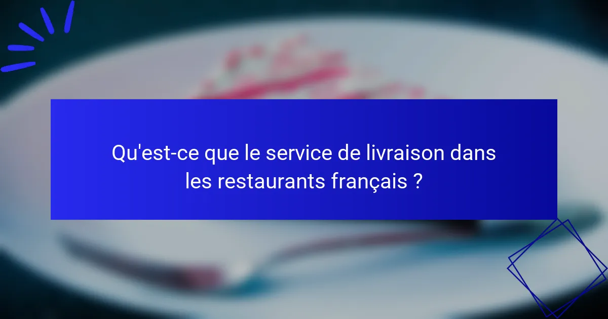 Qu'est-ce que le service de livraison dans les restaurants français ?