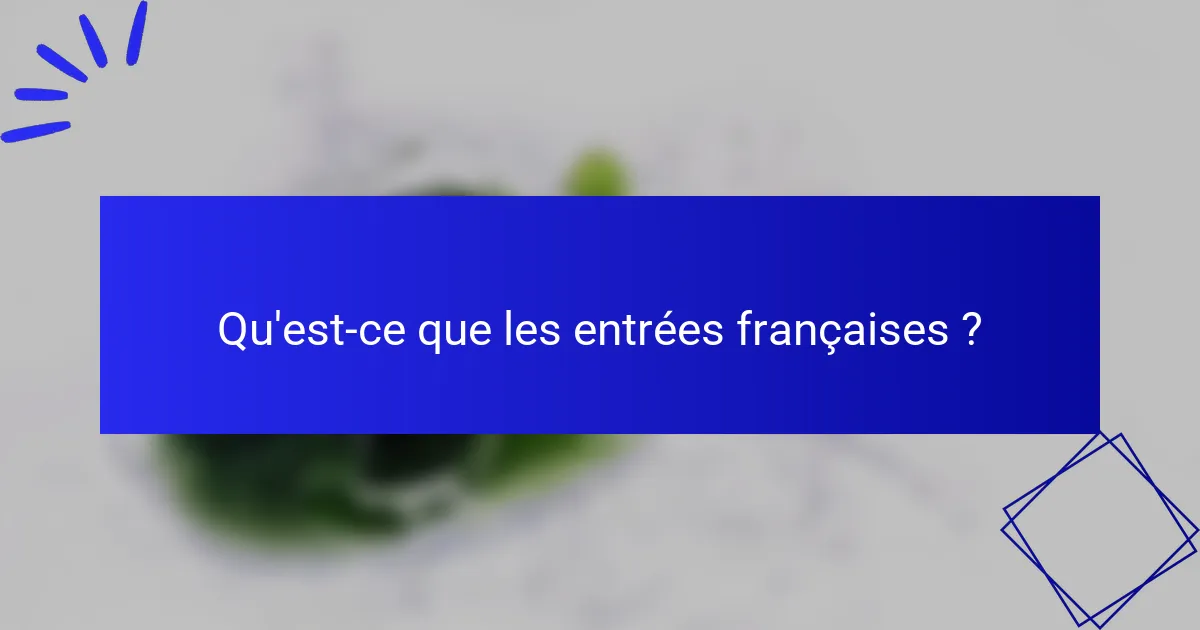Qu'est-ce que les entrées françaises ?