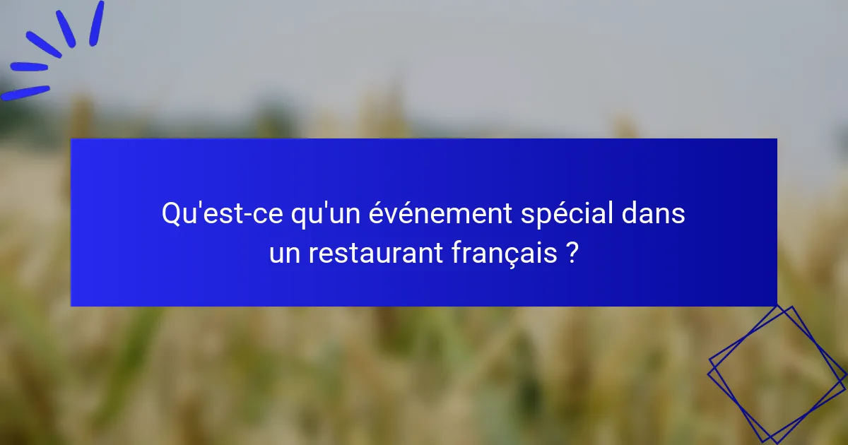 Qu'est-ce qu'un événement spécial dans un restaurant français ?