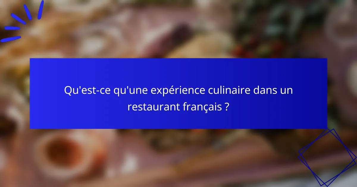 Qu'est-ce qu'une expérience culinaire dans un restaurant français ?