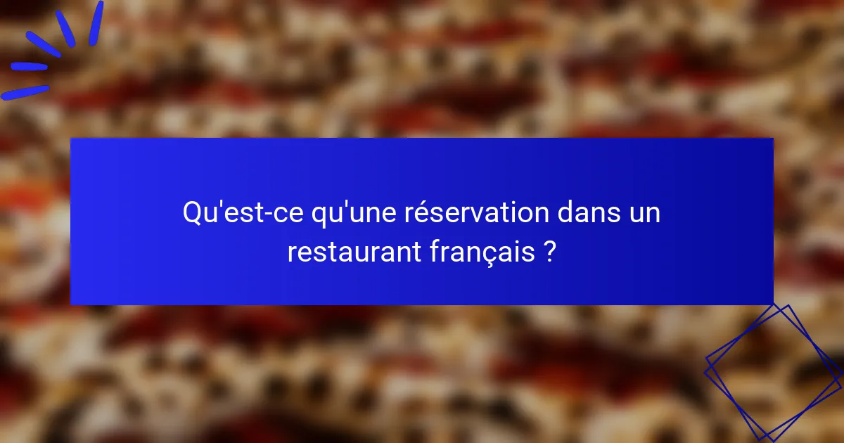 Qu'est-ce qu'une réservation dans un restaurant français ?