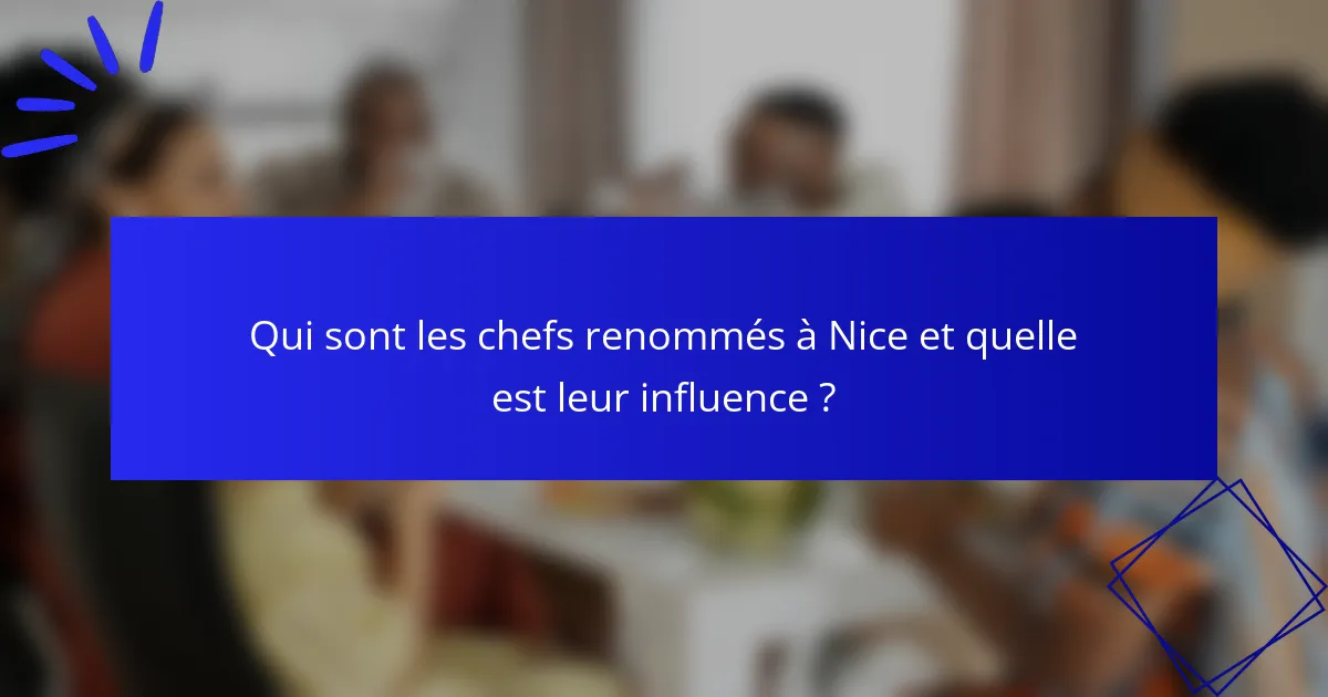 Qui sont les chefs renommés à Nice et quelle est leur influence ?